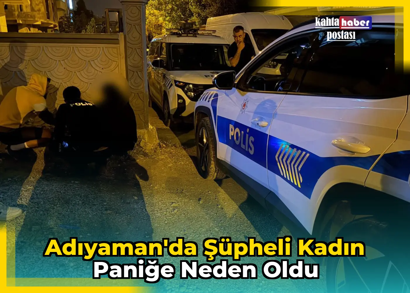 Adıyaman'da Şüpheli Kadın Paniğe Neden Oldu