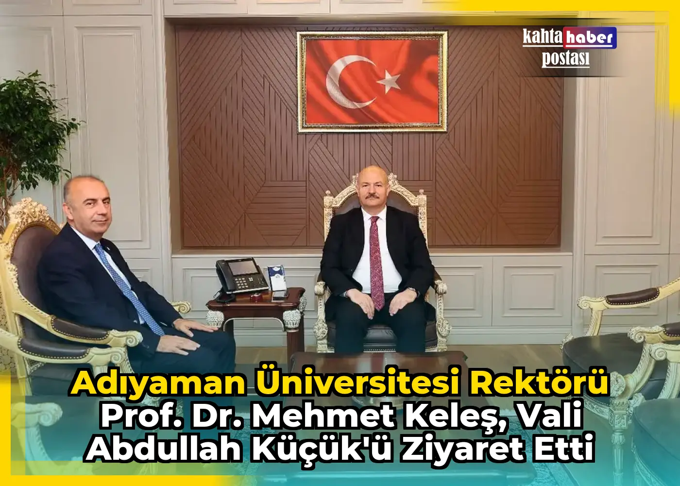 Adıyaman Üniversitesi Rektörü Prof. Dr. Mehmet Keleş, Vali Abdullah Küçük'ü Ziyaret Etti