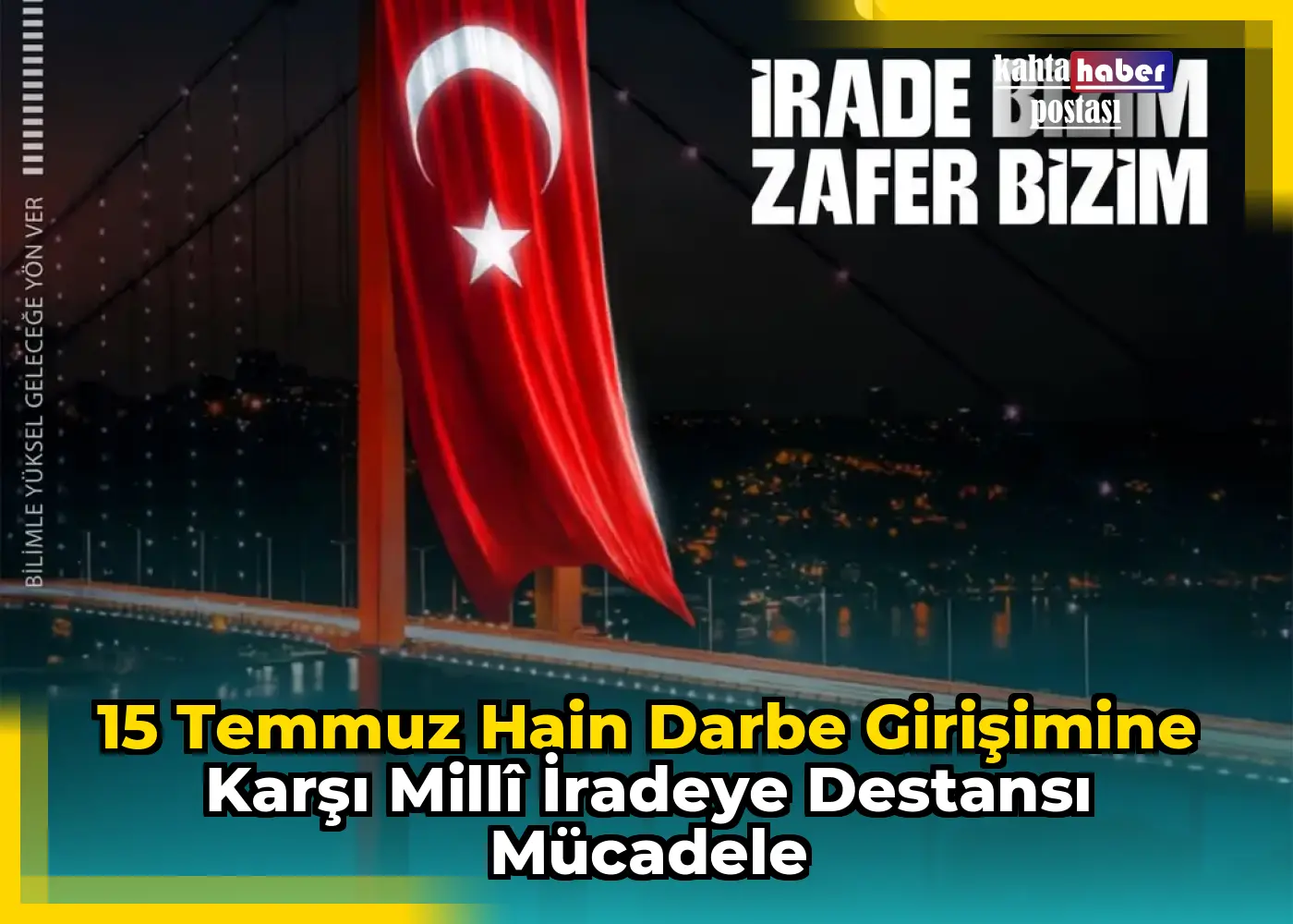 15 Temmuz Hain Darbe Girişimine Karşı Millî İradeye Destansı Mücadele