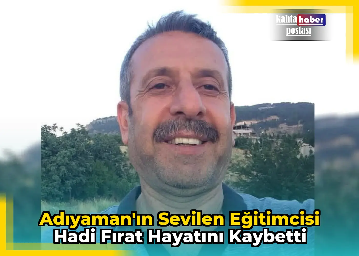 Adıyaman'ın Sevilen Eğitimcisi Hadi Fırat Hayatını Kaybetti