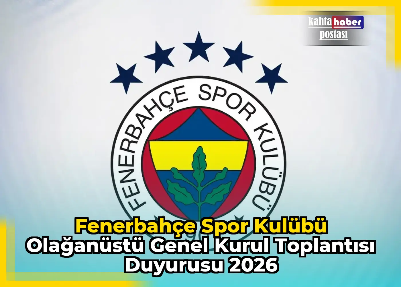 Fenerbahçe Spor Kulübü Olağanüstü Genel Kurul Toplantısı Duyurusu 2026