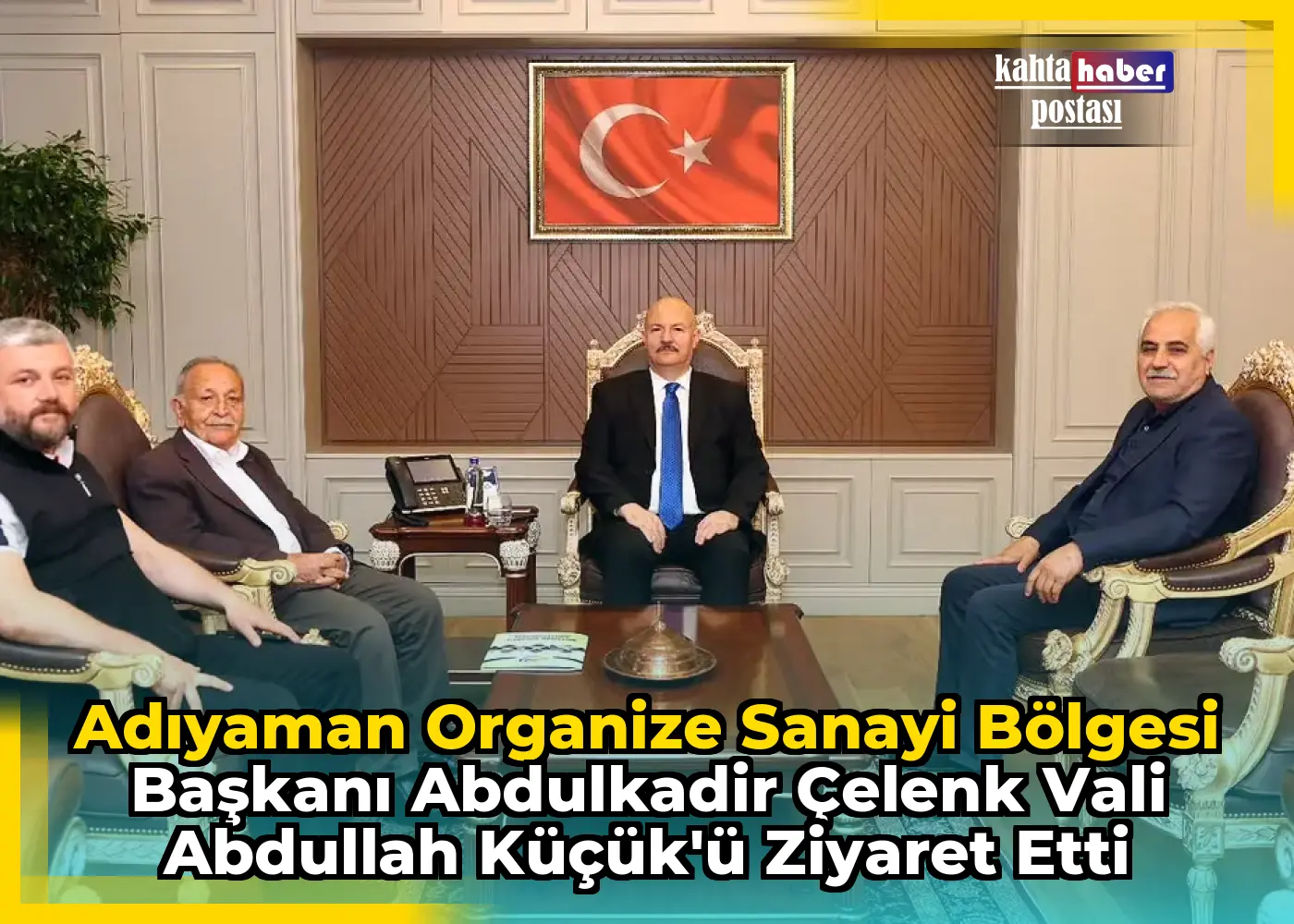 Adıyaman Organize Sanayi Bölgesi Başkanı Abdulkadir Çelenk Vali Abdullah Küçük'ü Ziyaret Etti