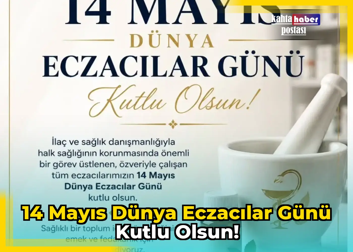 14 Mayıs Dünya Eczacılar Günü Kutlu Olsun!