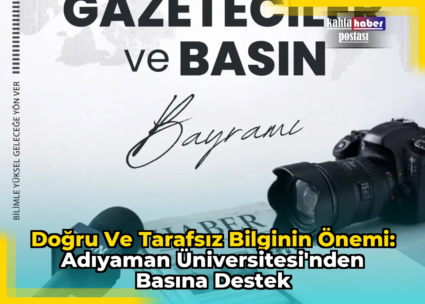 Doğru ve Tarafsız Bilginin Önemi: Adıyaman Üniversitesi'nden Basına Destek