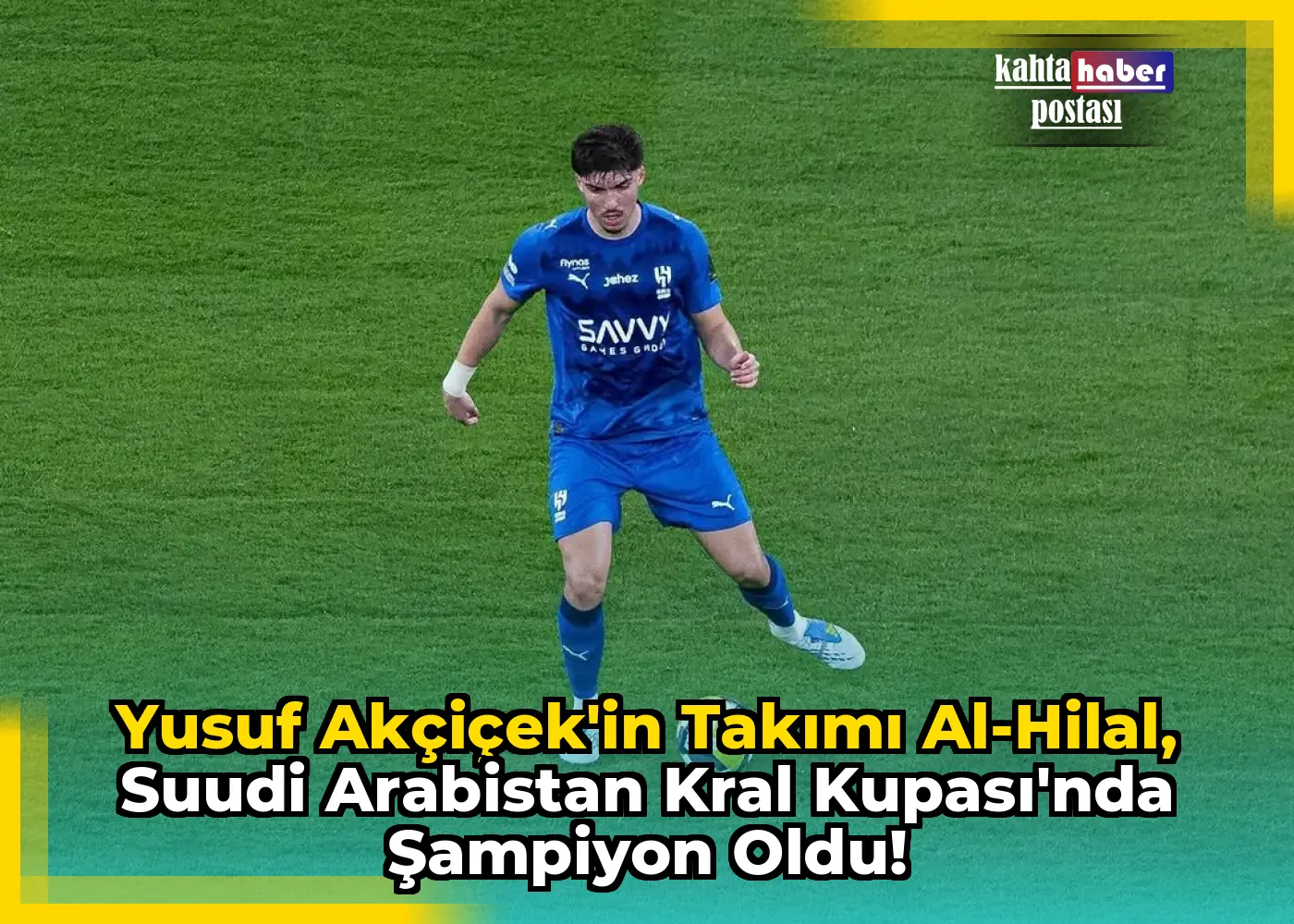 Yusuf Akçiçek'in Takımı Al-Hilal, Suudi Arabistan Kral Kupası'nda Şampiyon Oldu!