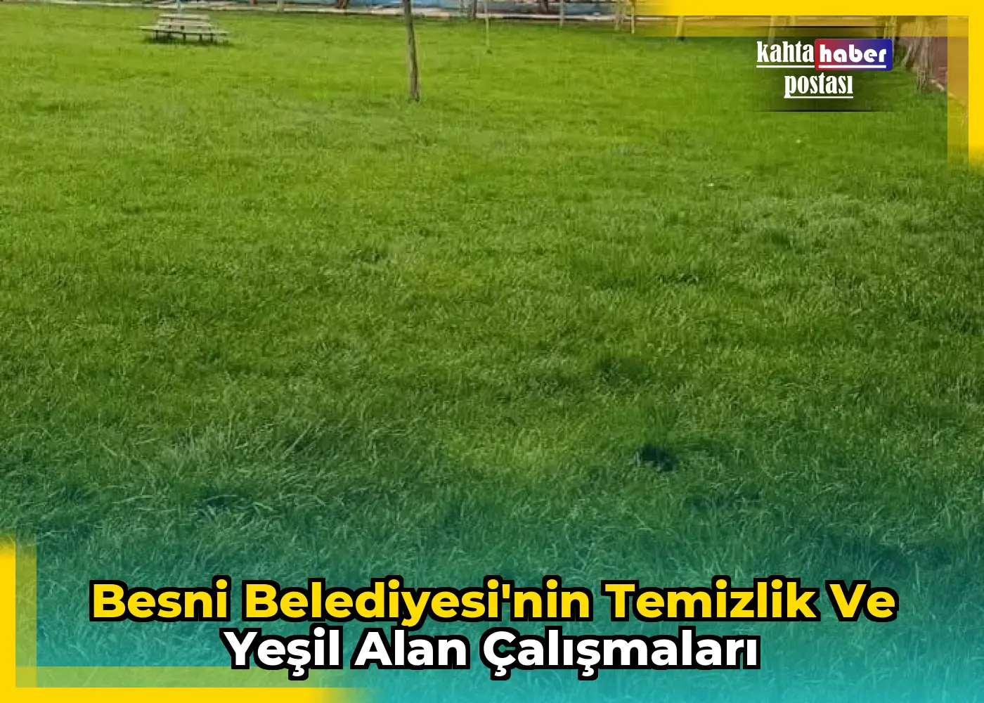 Besni Belediyesi'nin Temizlik ve Yeşil Alan Çalışmaları