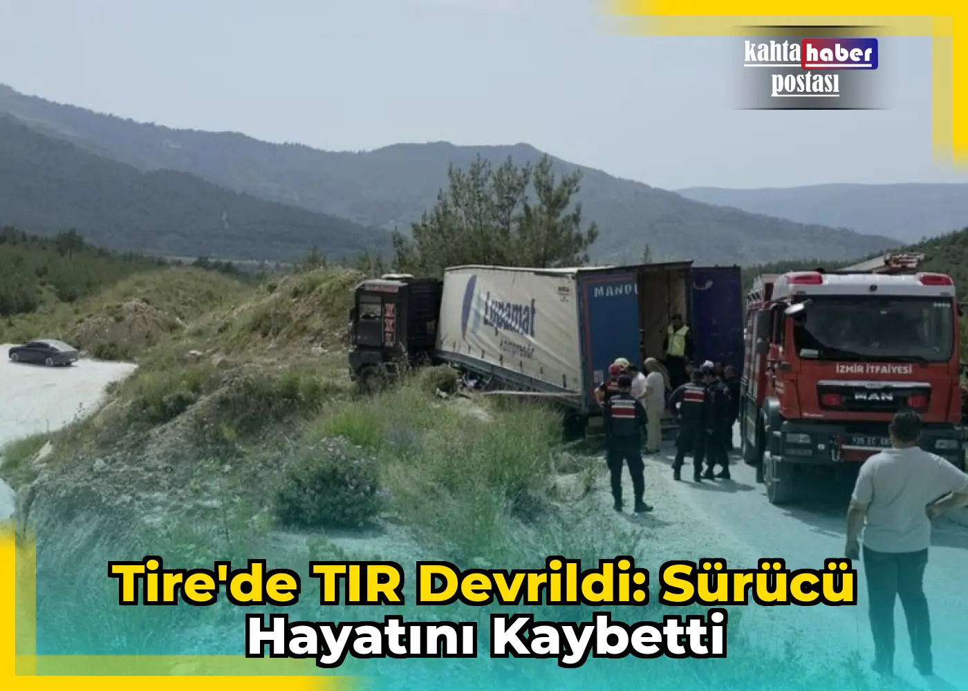 Tire'de TIR Devrildi: Sürücü Hayatını Kaybetti