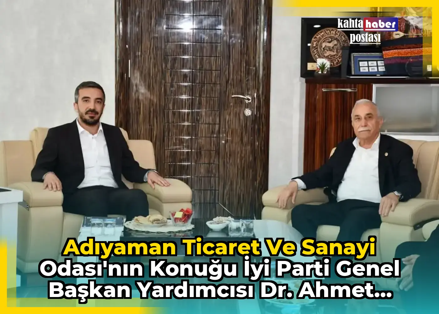 Adıyaman Ticaret ve Sanayi Odası'nın Konuğu İyi Parti Genel Başkan Yardımcısı Dr. Ahmet Eşref Fakıbaba