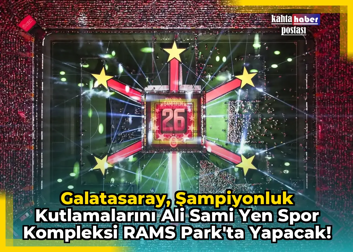 Galatasaray, Şampiyonluk Kutlamalarını Ali Sami Yen Spor Kompleksi RAMS Park'ta Yapacak!