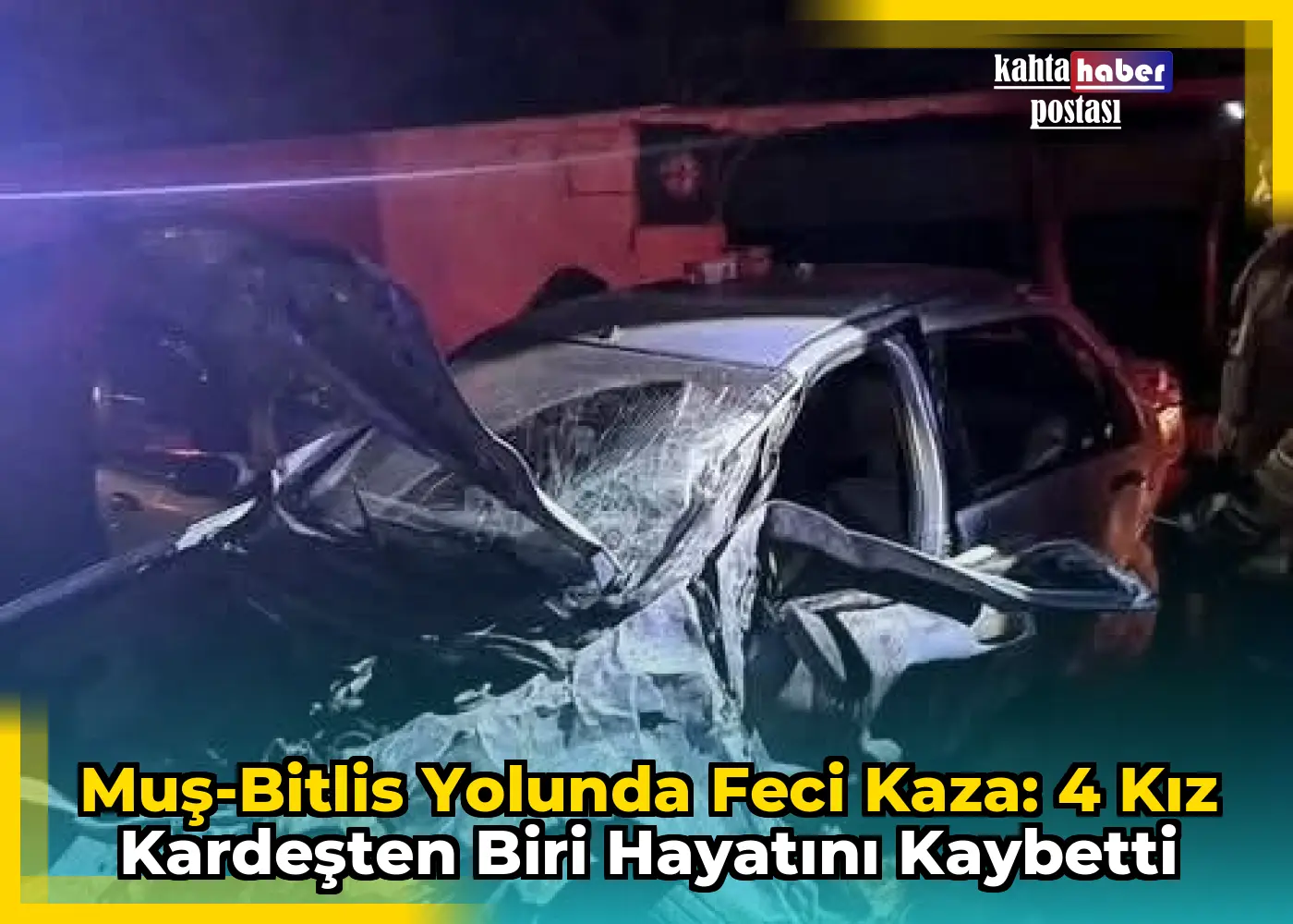 Muş-Bitlis Yolunda Feci Kaza: 4 Kız Kardeşten Biri Hayatını Kaybetti
