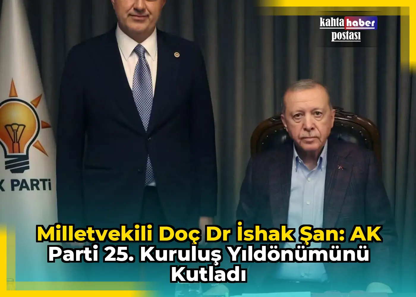 Milletvekili Doç Dr İshak Şan: AK Parti 25. Kuruluş Yıldönümünü Kutladı