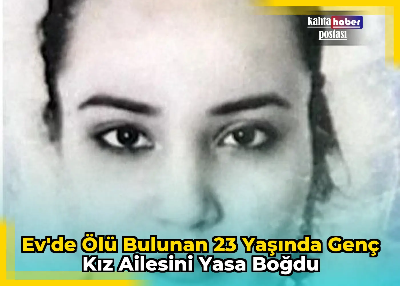 Ev'de Ölü Bulunan 23 Yaşında Genç Kız Ailesini Yasa Boğdu