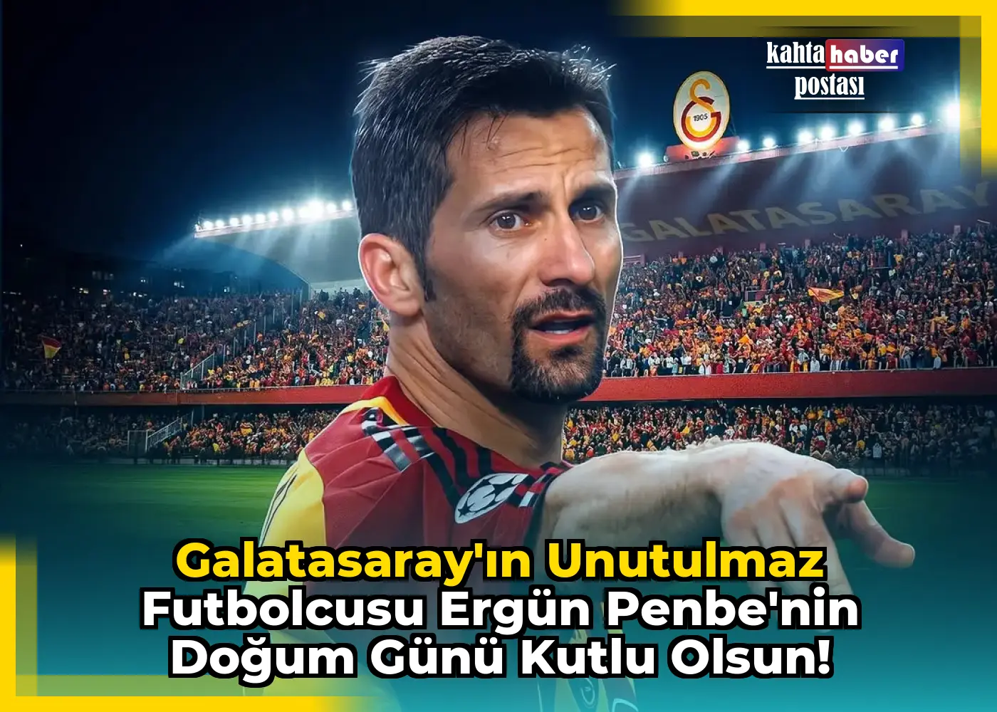 Galatasaray'ın Unutulmaz Futbolcusu Ergün Penbe'nin Doğum Günü Kutlu Olsun!