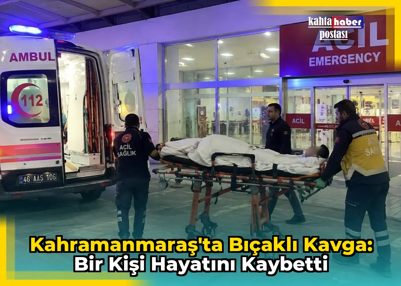 Kahramanmaraş'ta Bıçaklı Kavga: Bir Kişi Hayatını Kaybetti