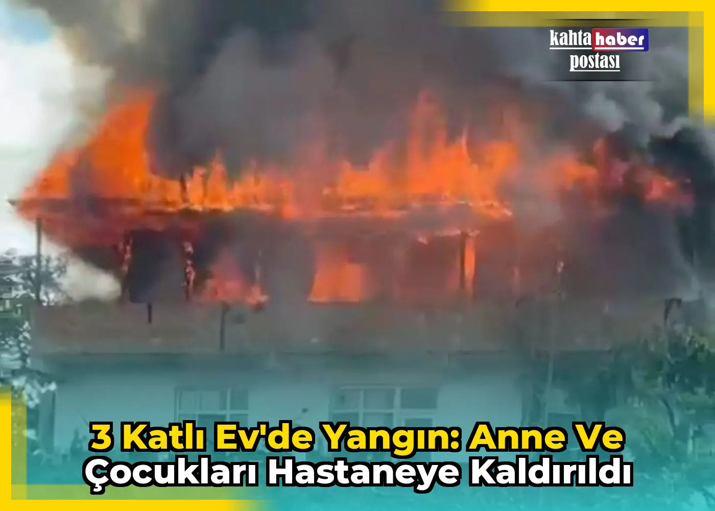 3 Katlı Ev'de Yangın: Anne ve Çocukları Hastaneye Kaldırıldı