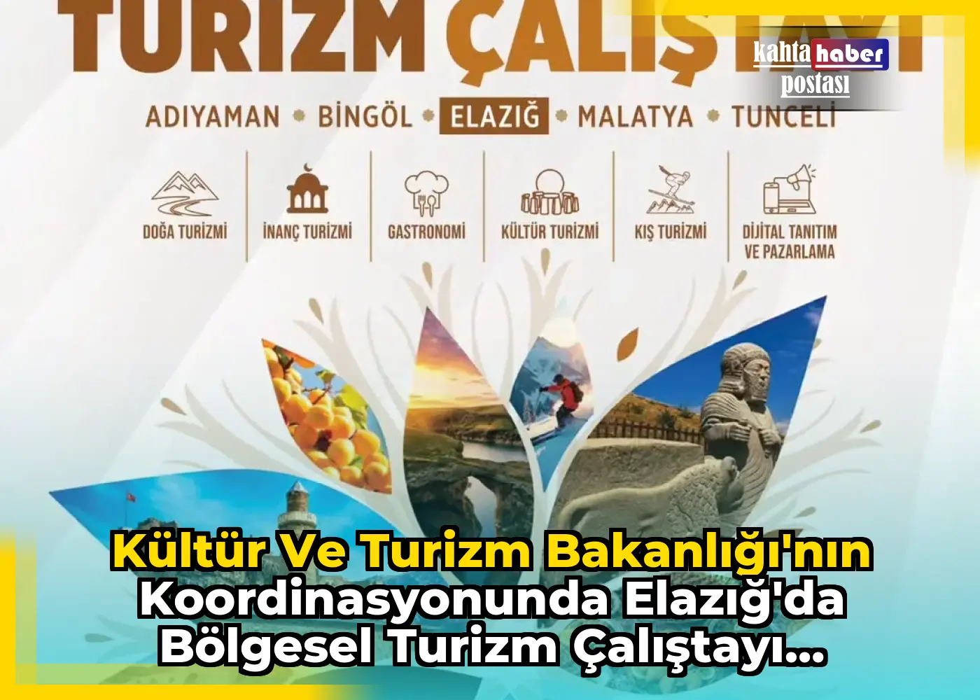 Kültür ve Turizm Bakanlığı'nın Koordinasyonunda Elazığ'da Bölgesel Turizm Çalıştayı Düzenlenecek