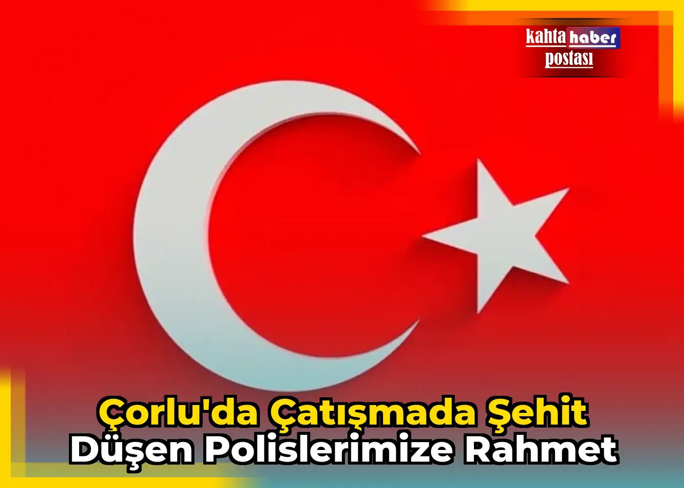 Çorlu'da Çatışmada Şehit Düşen Polislerimize Rahmet