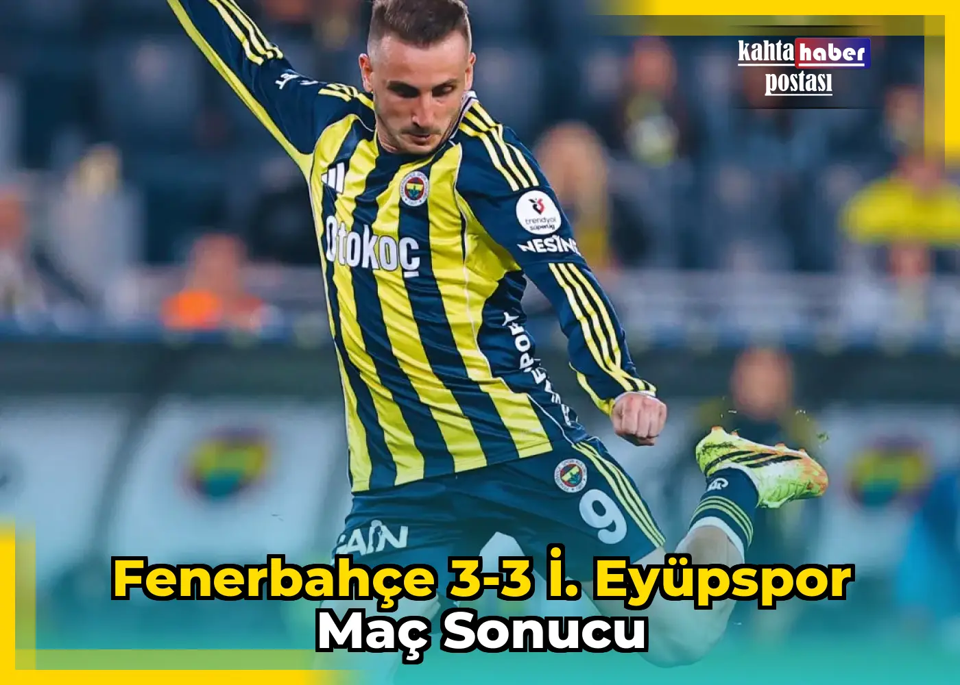 Fenerbahçe 3-3 İ. Eyüpspor Maç Sonucu