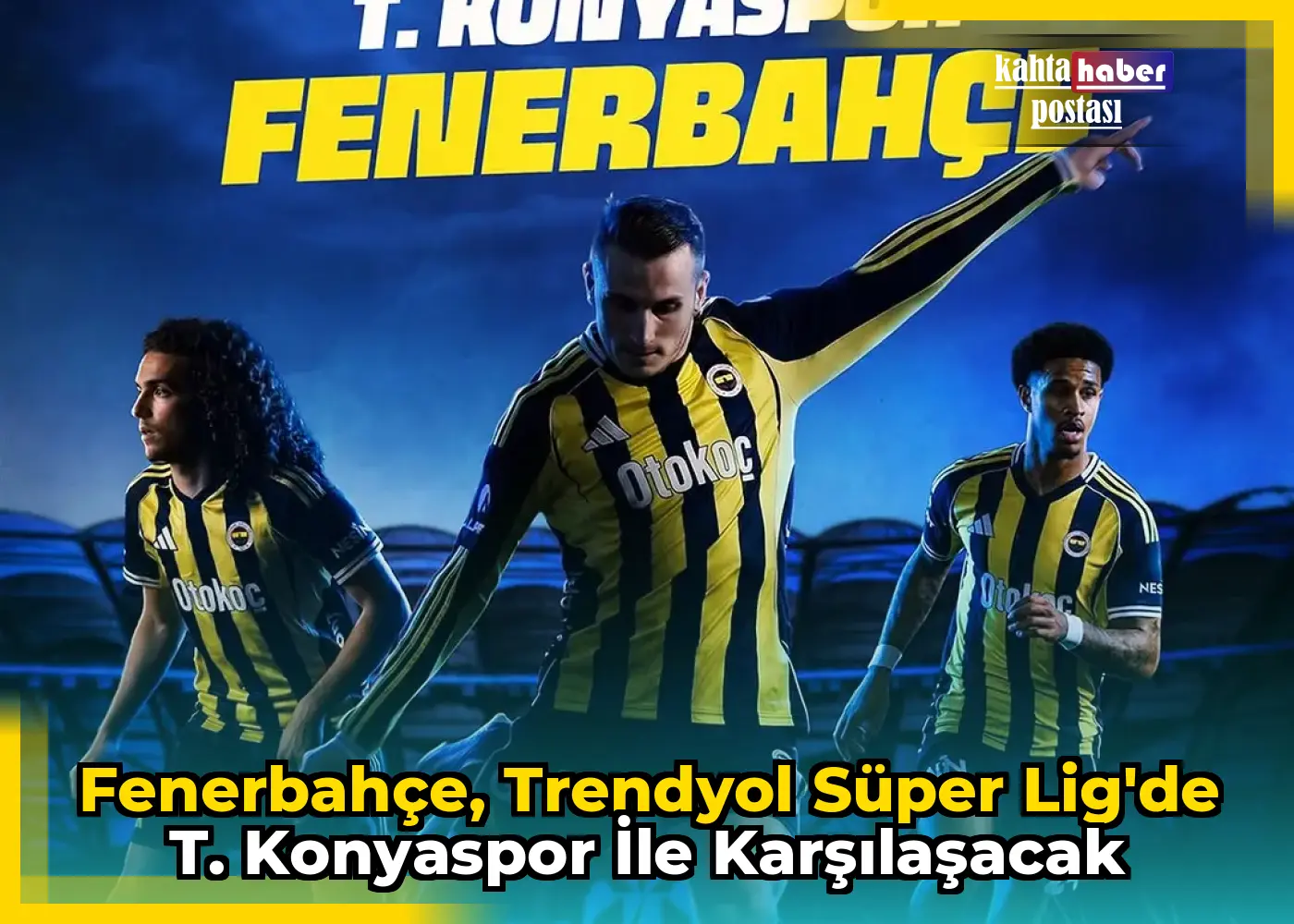 Fenerbahçe, Trendyol Süper Lig'de T. Konyaspor ile Karşılaşacak