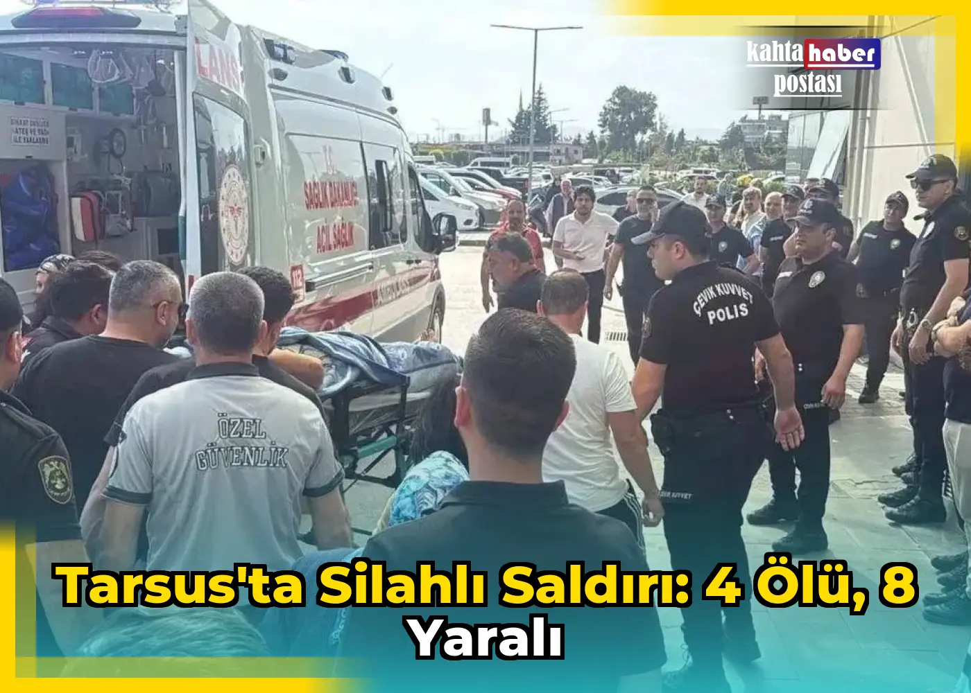 Tarsus'ta Silahlı Saldırı: 4 Ölü, 8 Yaralı
