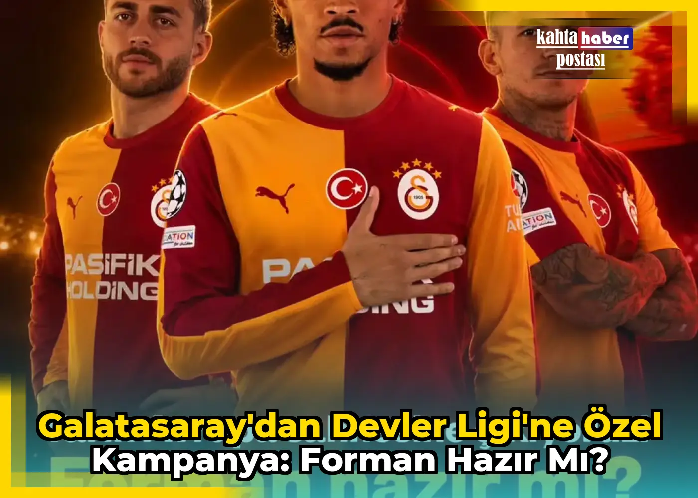 Galatasaray'dan Devler Ligi'ne Özel Kampanya: Forman Hazır mı?