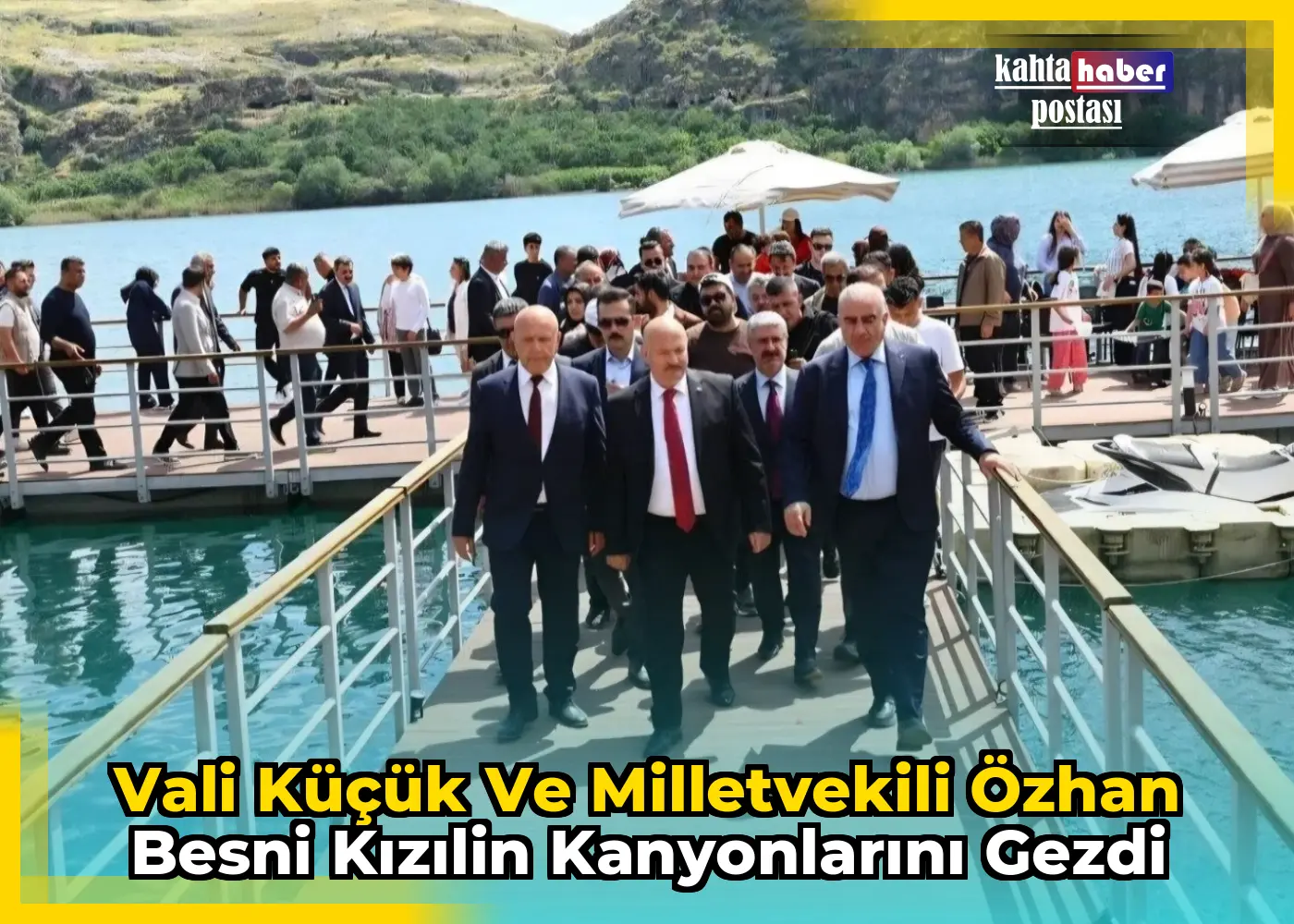 Vali Küçük ve Milletvekili Özhan Besni Kızılin Kanyonlarını Gezdi