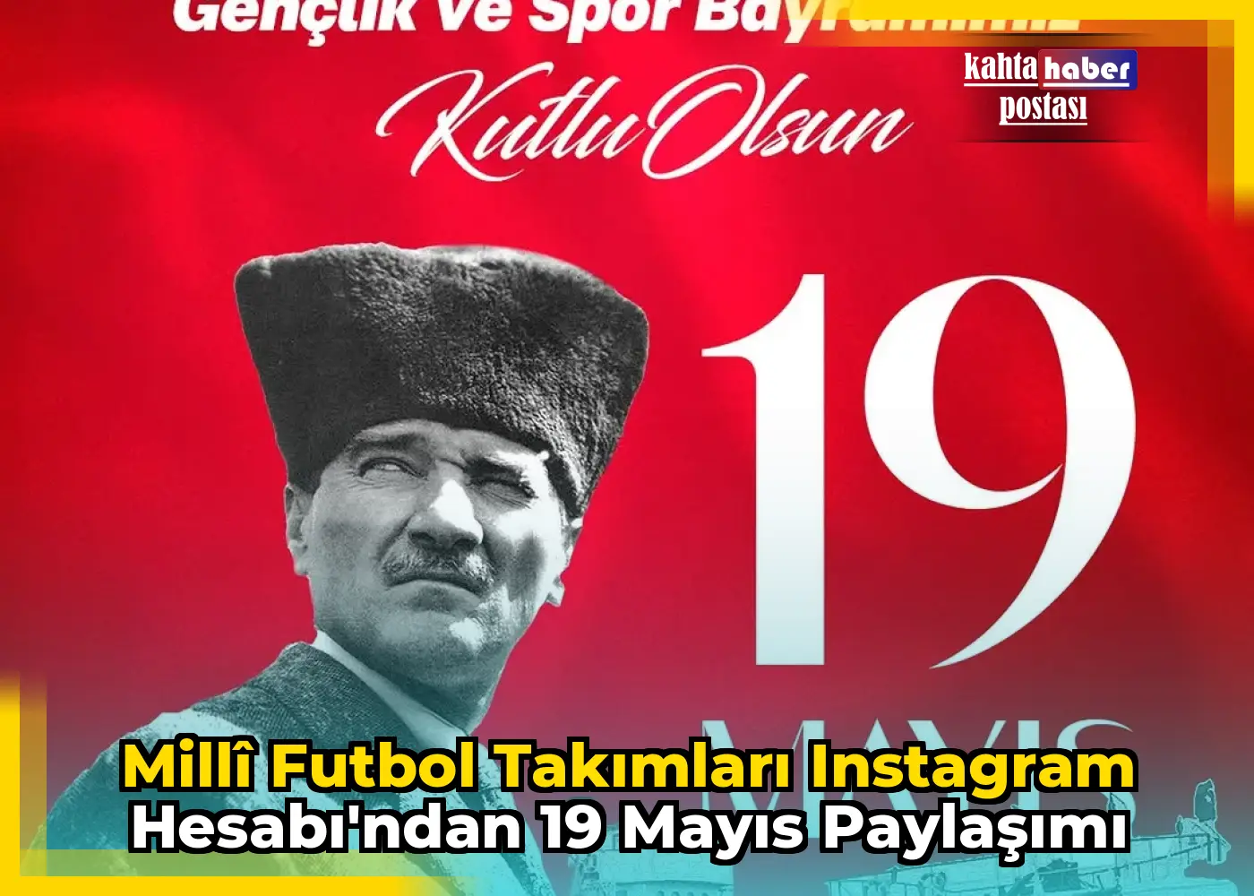 Millî Futbol Takımları Instagram Hesabı'ndan 19 Mayıs Paylaşımı