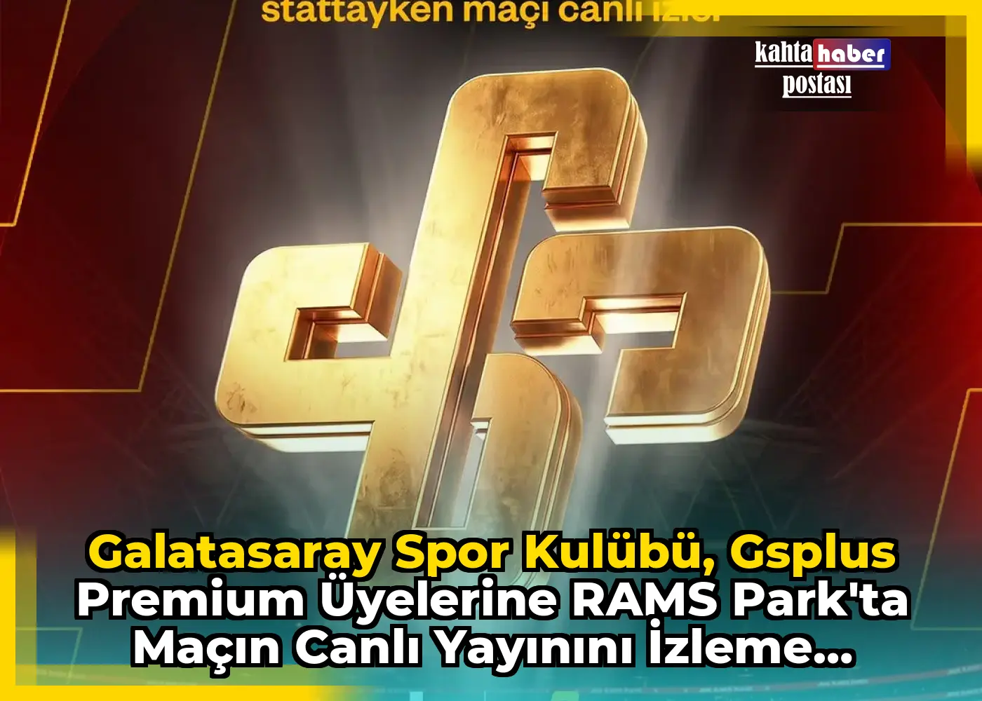 Galatasaray Spor Kulübü, GSPlus Premium Üyelerine RAMS Park'ta Maçın Canlı Yayınını İzleme Fırsatı Sunuyor