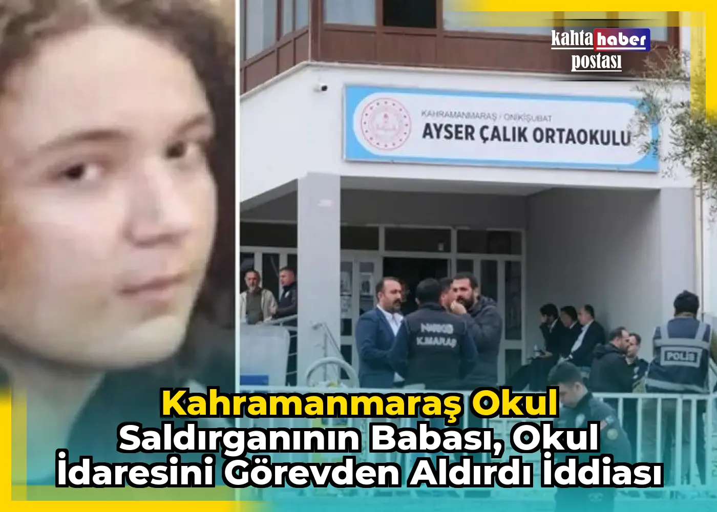 Kahramanmaraş Okul Saldırganının Babası, Okul İdaresini Görevden Aldırdı İddiası