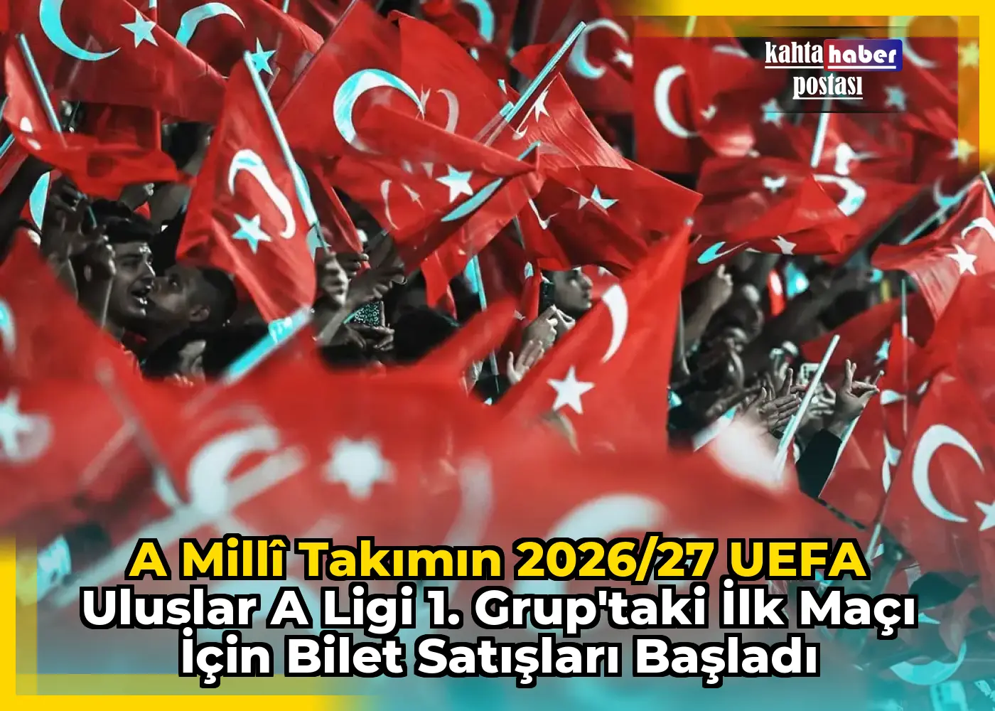 A Millî Takımın 2026/27 UEFA Uluslar A Ligi 1. Grup'taki İlk Maçı için Bilet Satışları Başladı