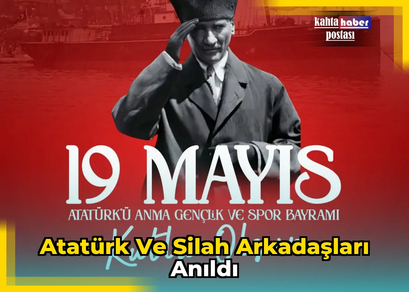Atatürk ve Silah Arkadaşları Anıldı