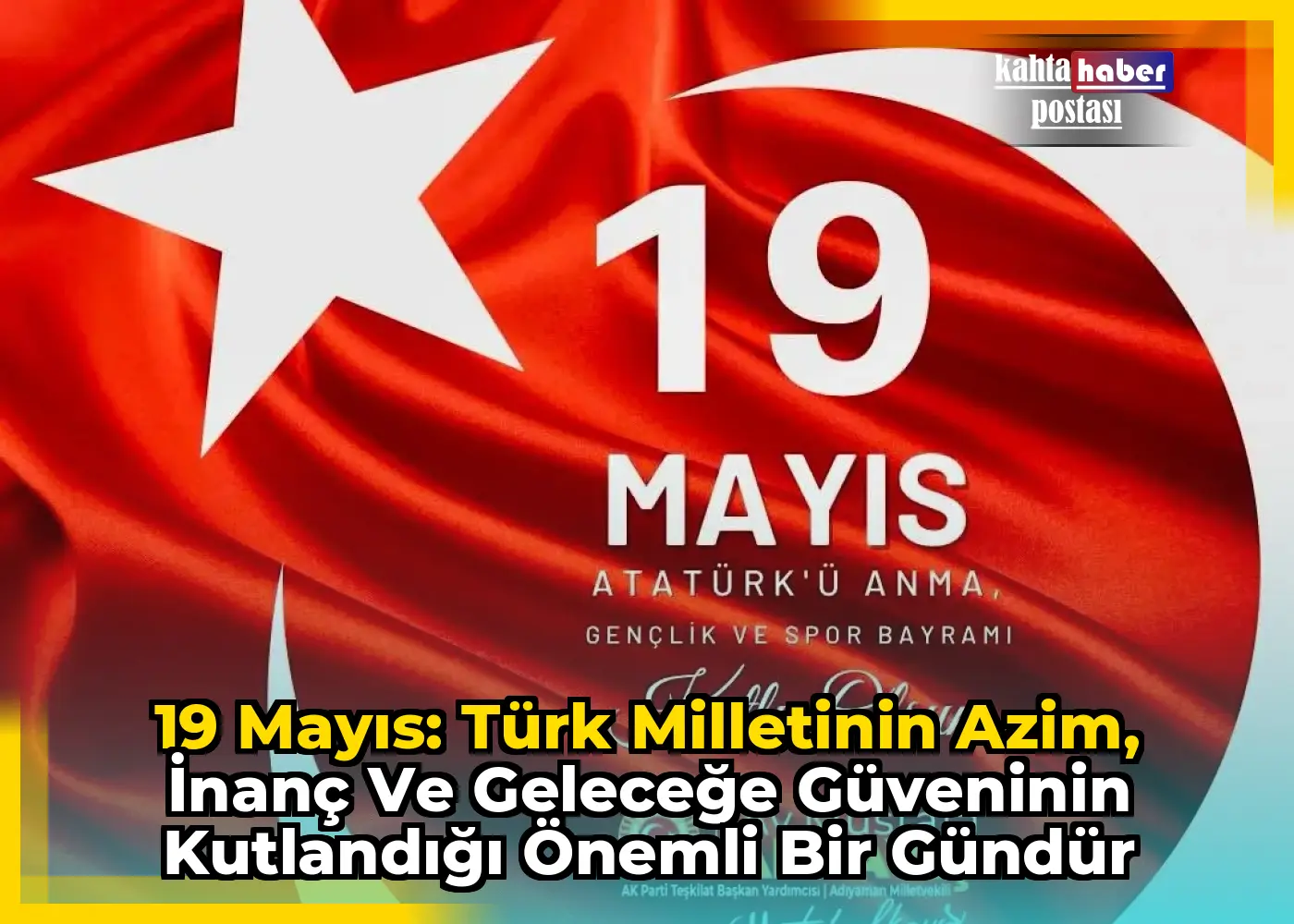 19 Mayıs: Türk Milletinin Azim, İnanç ve Geleceğe Güveninin Kutlandığı Önemli Bir Gündür