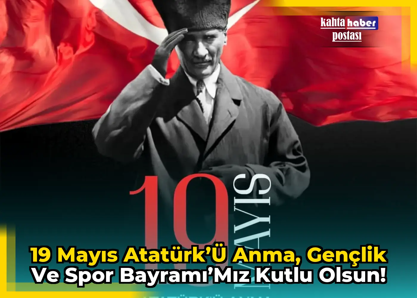 19 Mayıs Atatürk’ü Anma, Gençlik ve Spor Bayramı’mız kutlu olsun!