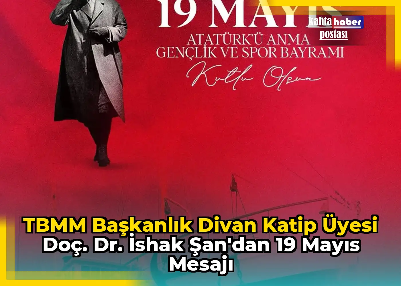 TBMM Başkanlık Divan Katip Üyesi Doç. Dr. İshak Şan'dan 19 Mayıs Mesajı