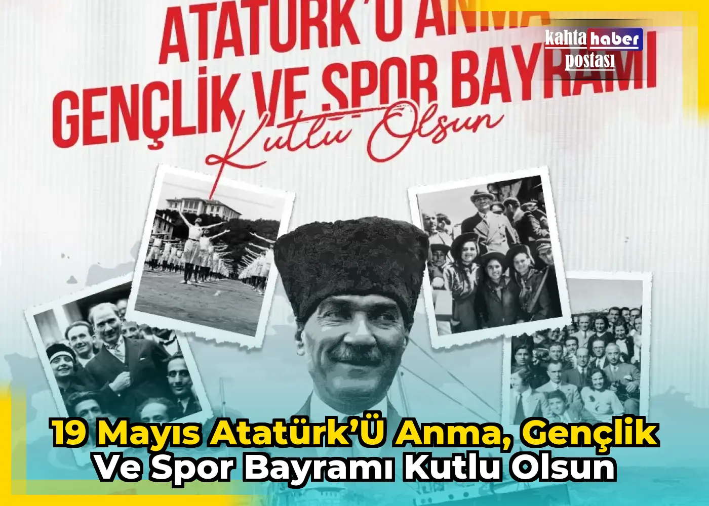 19 Mayıs Atatürk’ü Anma, Gençlik ve Spor Bayramı Kutlu Olsun