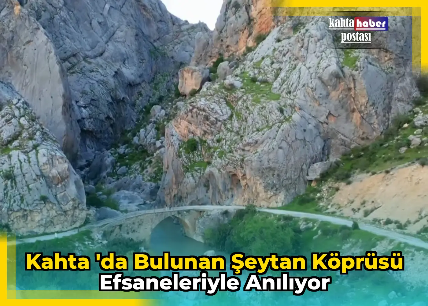 Kahta 'da Bulunan Şeytan Köprüsü Efsaneleriyle Anılıyor