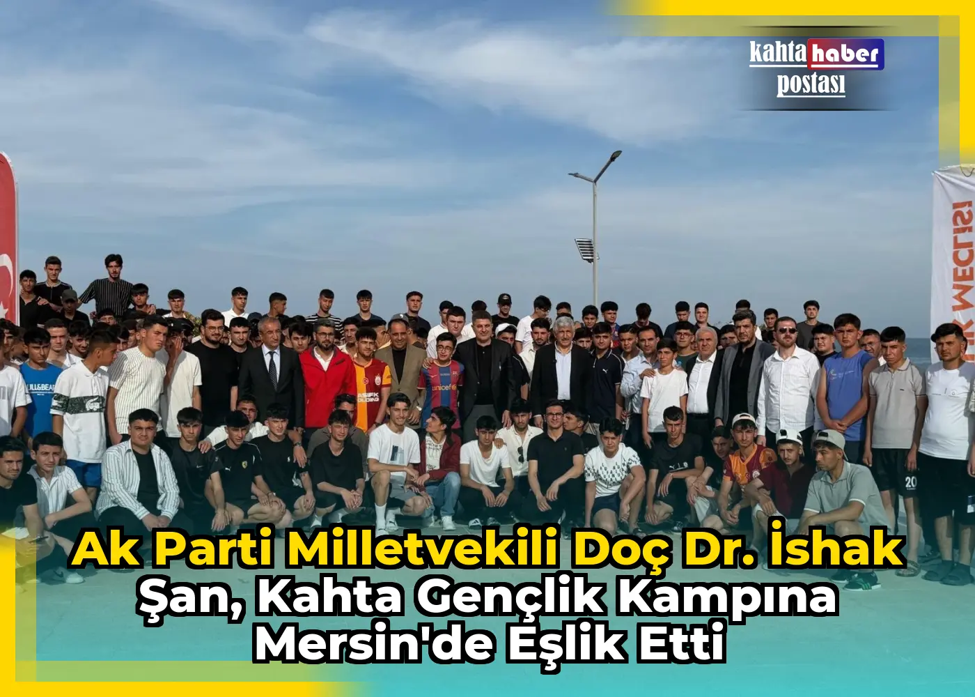 Ak Parti Milletvekili Doç Dr. İshak Şan, Kahta Gençlik Kampına Mersin'de Eşlik Etti