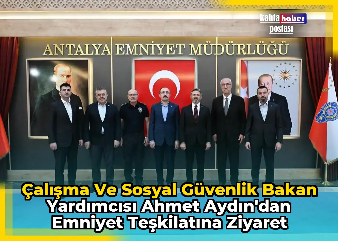 Çalışma ve Sosyal Güvenlik Bakan Yardımcısı Ahmet Aydın'dan Emniyet Teşkilatına Ziyaret