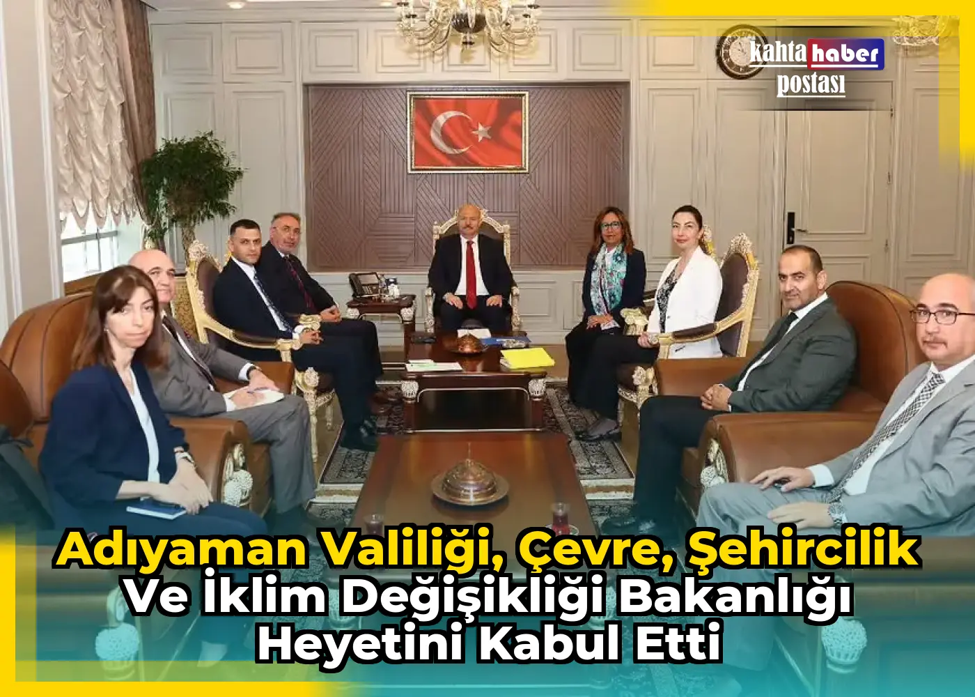 Adıyaman Valiliği, Çevre, Şehircilik ve İklim Değişikliği Bakanlığı Heyetini Kabul Etti
