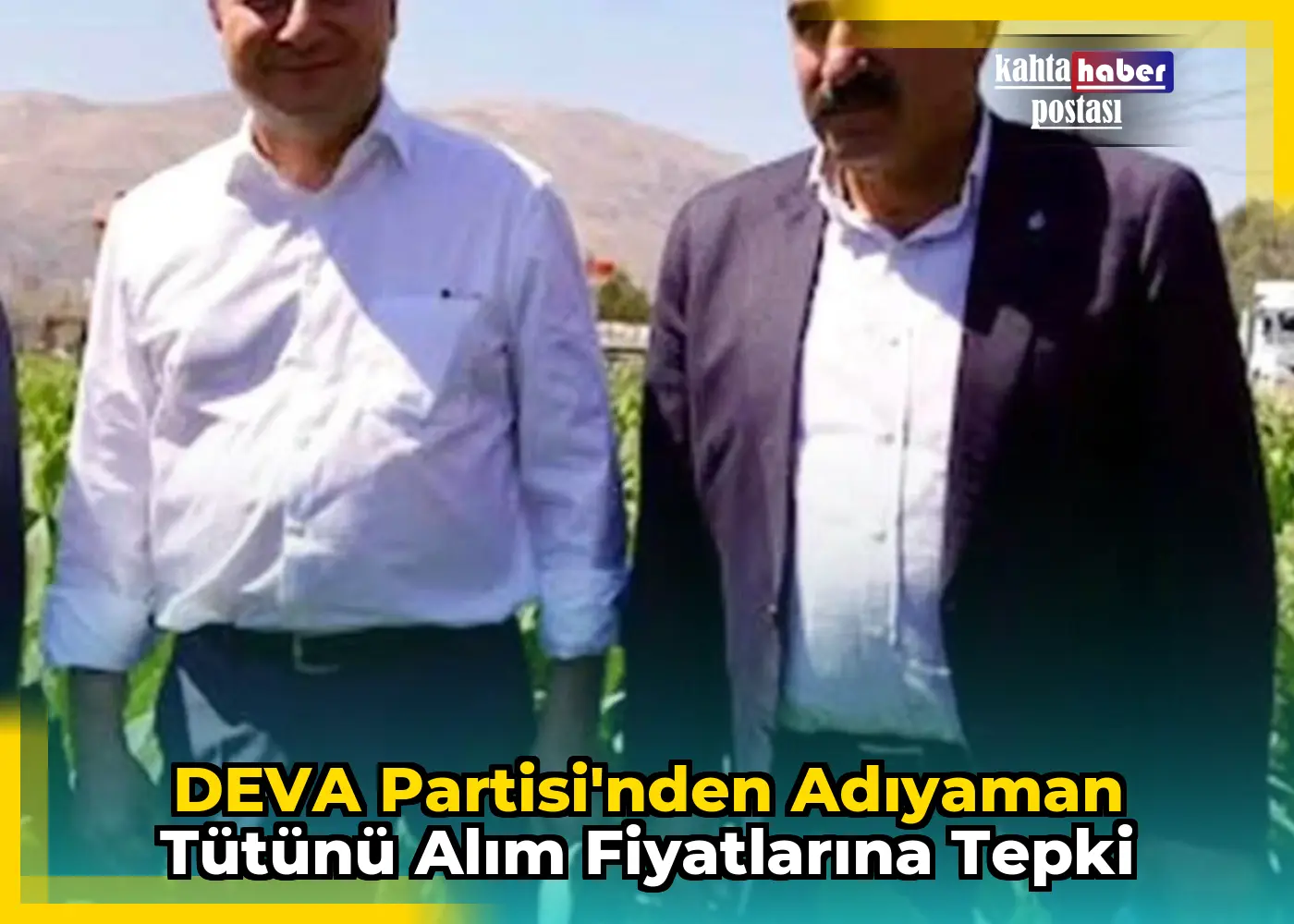 DEVA Partisi'nden Adıyaman Tütünü  Alım Fiyatlarına Tepki