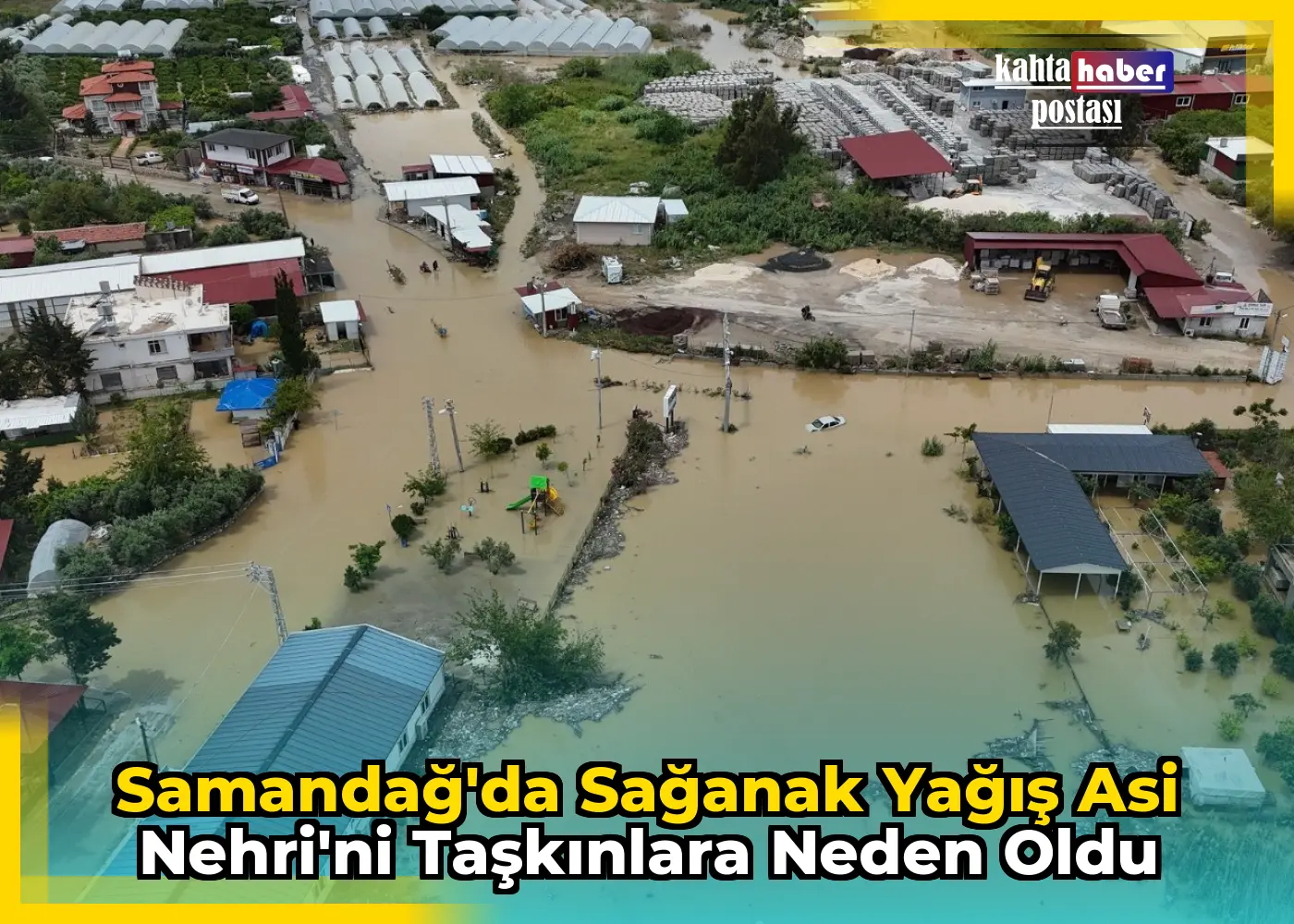 Samandağ'da Sağanak Yağış Asi Nehri'ni Taşkınlara Neden Oldu