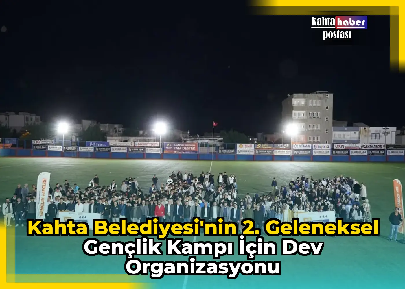 Kahta Belediyesi'nin 2. Geleneksel Gençlik Kampı İçin Dev Organizasyonu