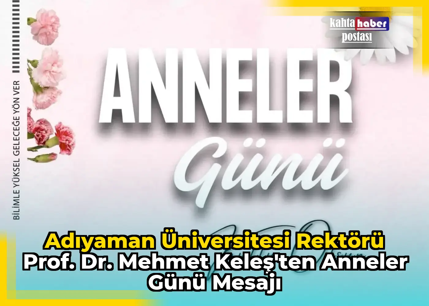 Adıyaman Üniversitesi Rektörü Prof. Dr. Mehmet Keleş'ten Anneler Günü Mesajı