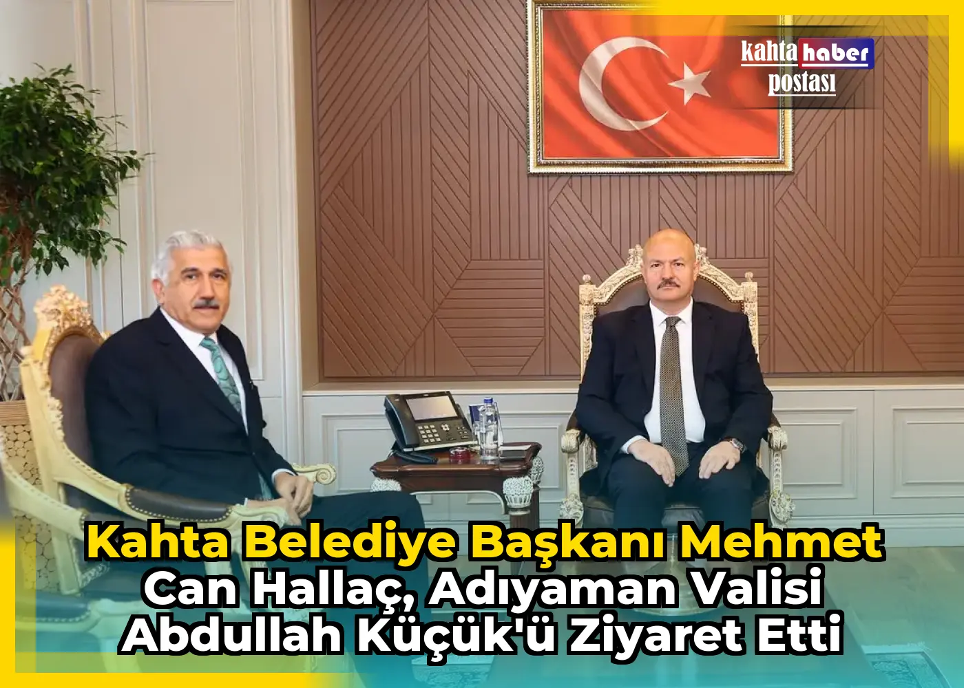 Kahta Belediye Başkanı Mehmet Can Hallaç, Adıyaman Valisi Abdullah Küçük'ü Ziyaret Etti