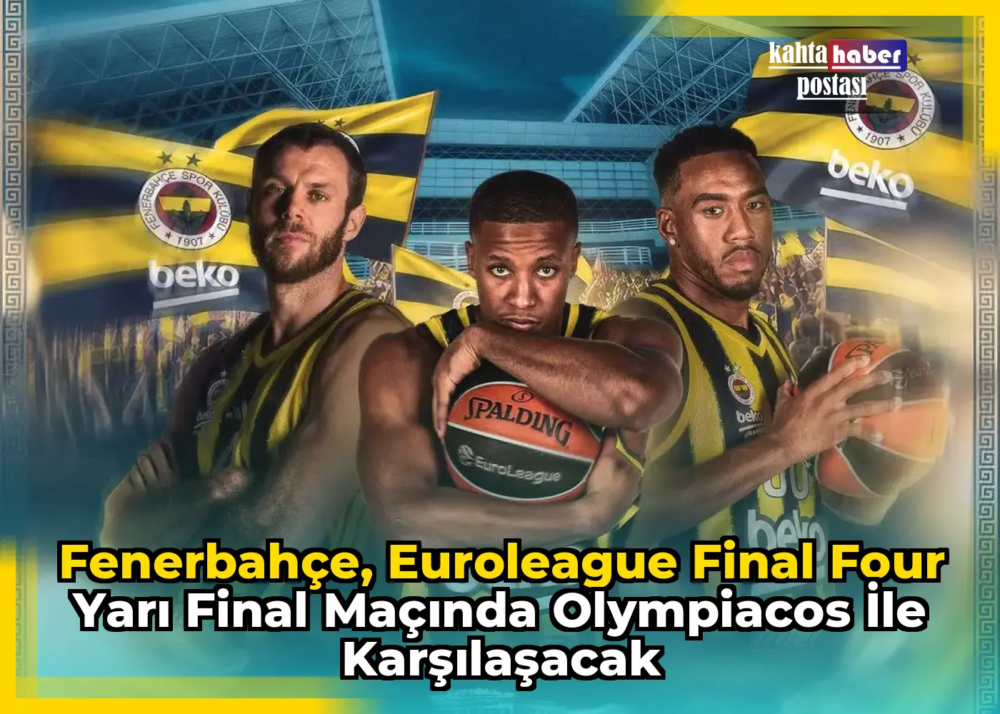 Fenerbahçe, Euroleague Final Four Yarı Final Maçında Olympiacos ile Karşılaşacak