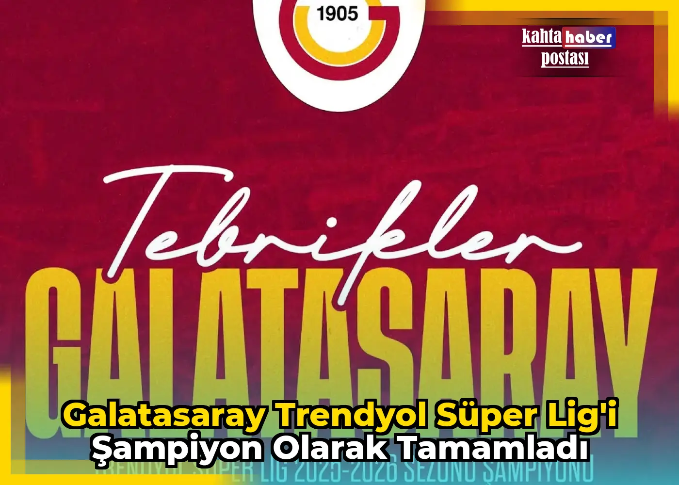 Galatasaray Trendyol Süper Lig'i Şampiyon Olarak Tamamladı