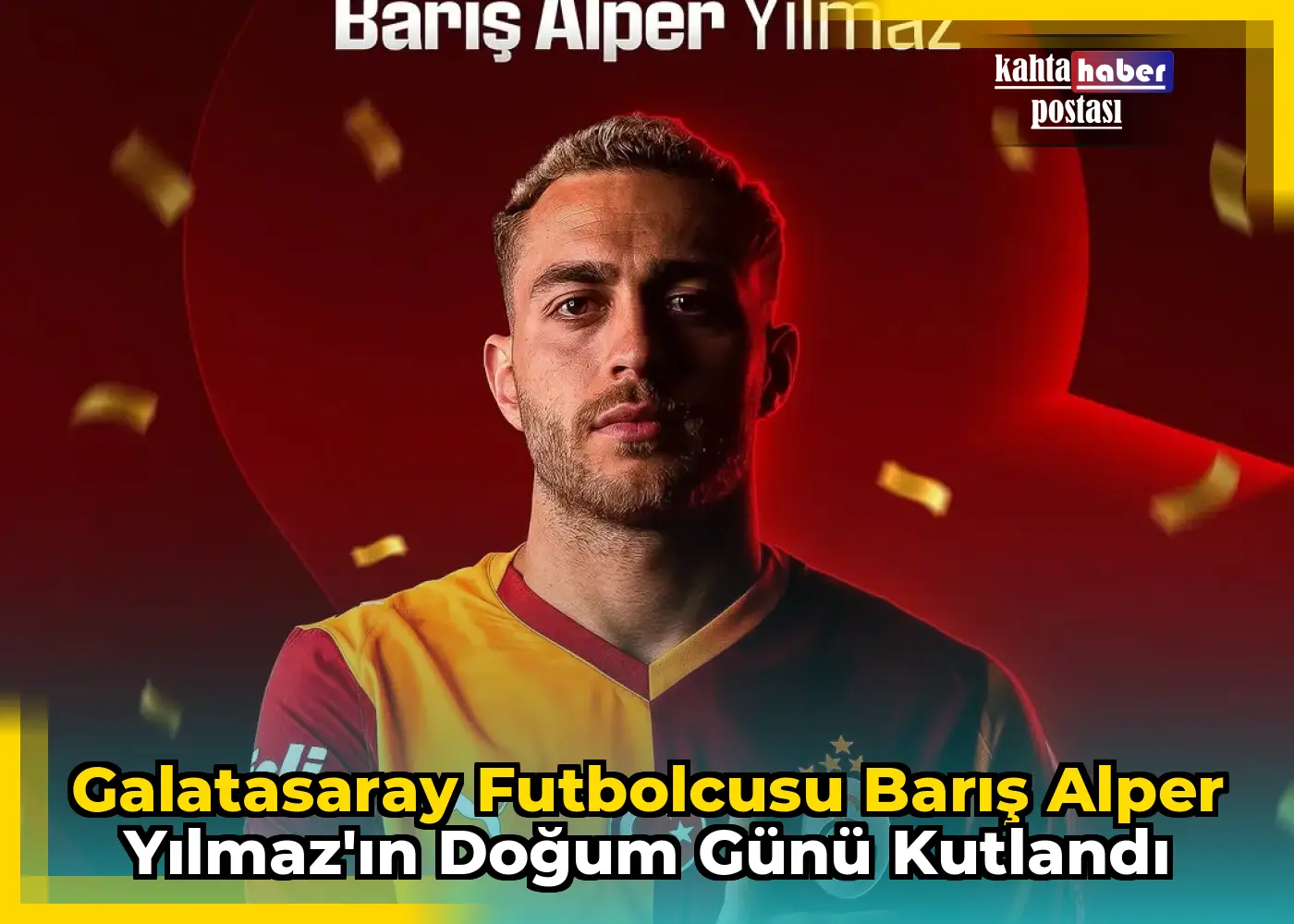 Galatasaray Futbolcusu Barış Alper Yılmaz'ın Doğum Günü Kutlandı