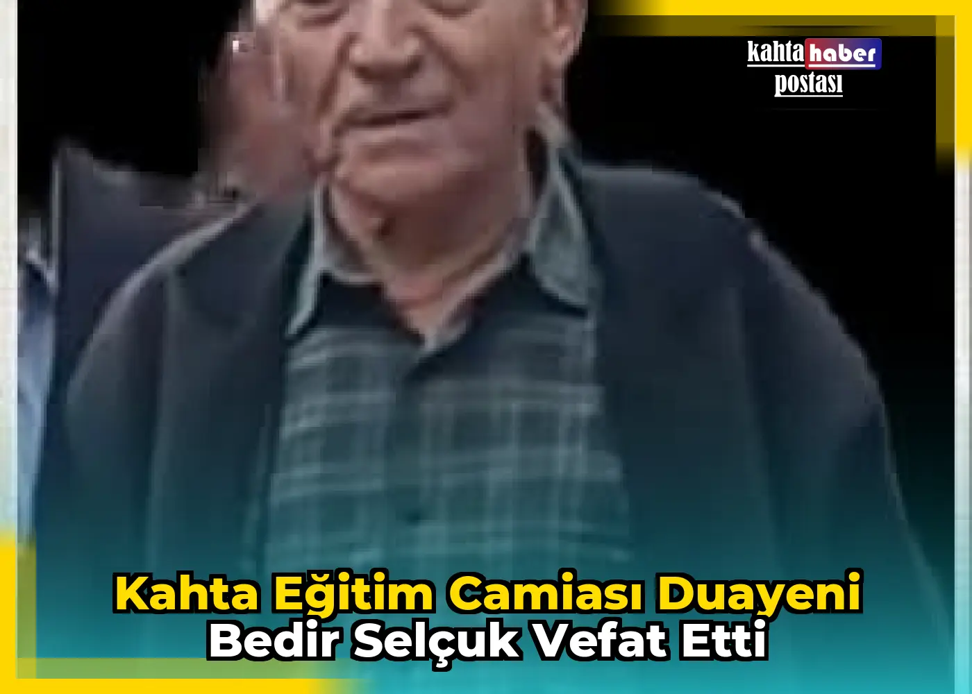 Kahta Eğitim Camiası Duayeni Bedir Selçuk Vefat Etti
