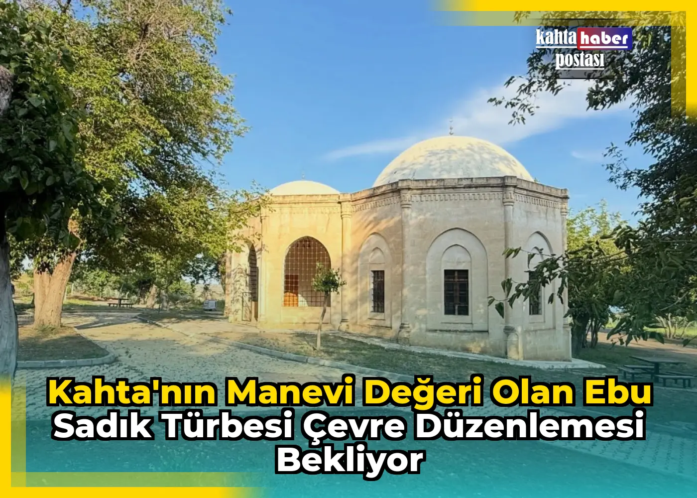 Kahta'nın Manevi Değeri Olan Ebu Sadık Türbesi Çevre Düzenlemesi Bekliyor