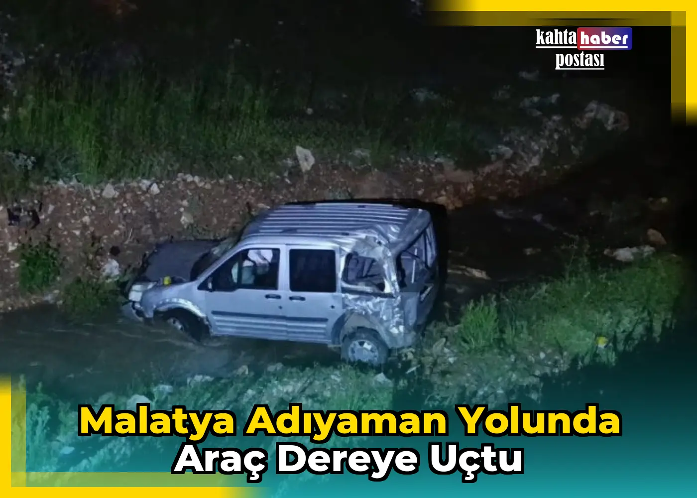 Malatya Adıyaman Yolunda Araç Dereye Uçtu